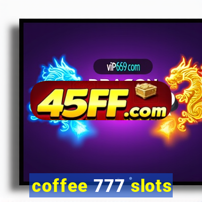 coffee 777 slots